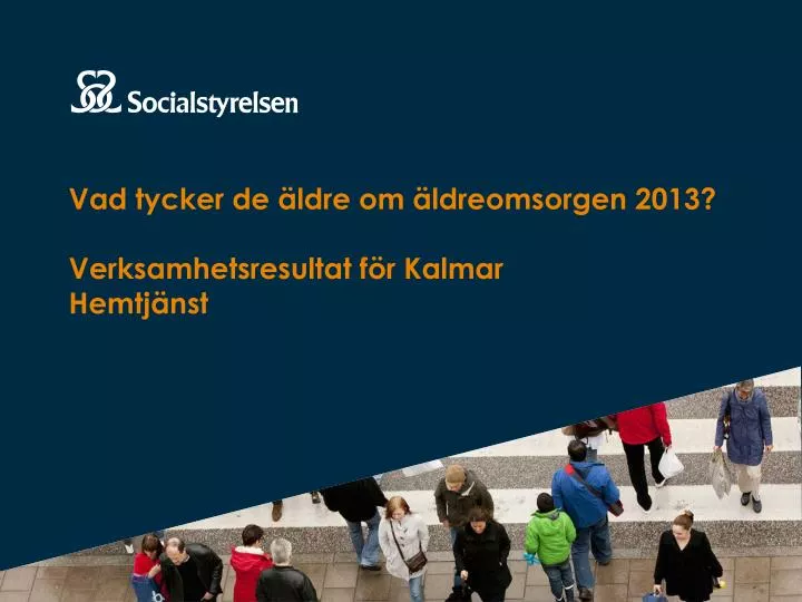 vad tycker de ldre om ldreomsorgen 2013 verksamhetsresultat f r kalmar hemtj nst