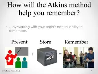How will the A tkins method help you remember ?