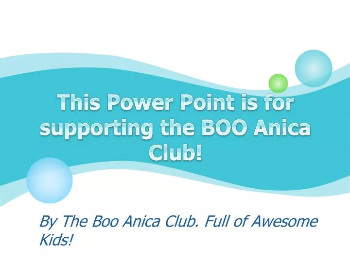 this power point is for supporting the boo anica club