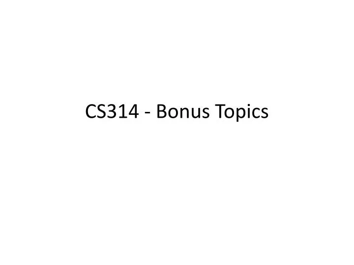 cs314 bonus topics