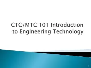 CTC/MTC 101 Introduction to Engineering Technology