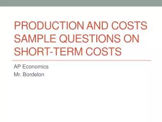Production and Costs Sample Questions on Short-Term Costs