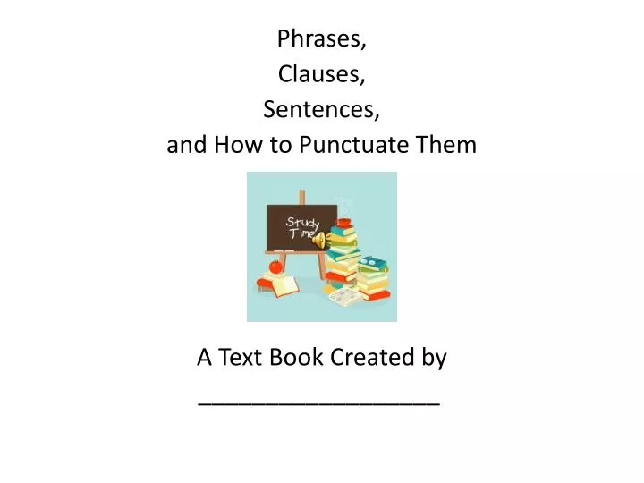 phrases clauses sentences and how to punctuate them a text book created by