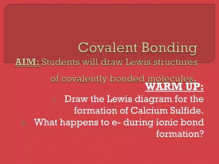 covalent bonding aim students will draw lewis structures of covalently bonded molecules