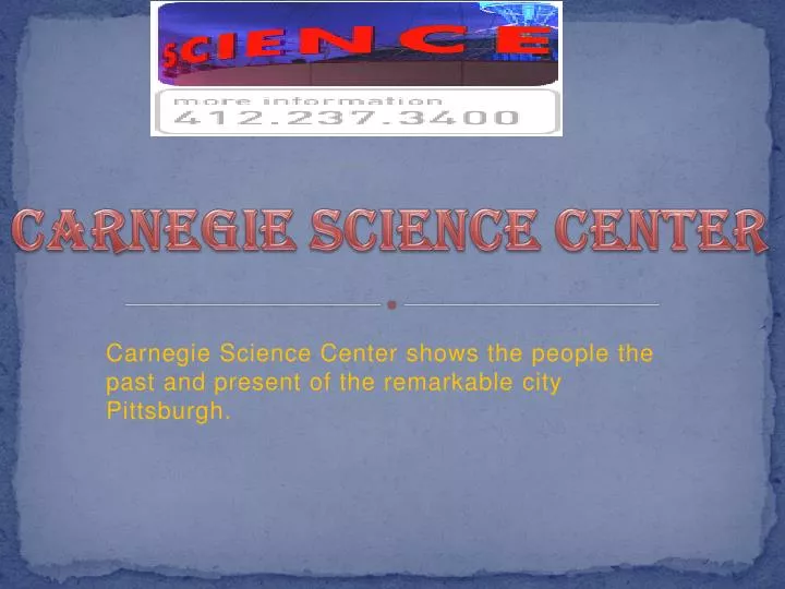 carnegie science center shows the people the past and present of the remarkable city pittsburgh
