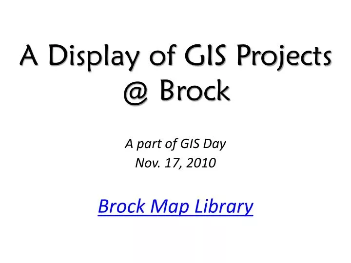 a display of gis projects @ brock