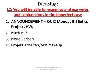 Dienstag : LZ: You will be able to recognize and use verbs and conjunctions in the imperfect case