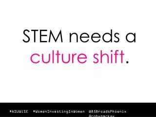 STEM needs a culture shift .
