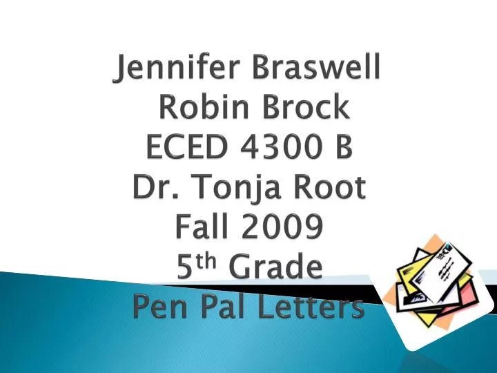 jennifer braswell robin brock eced 4300 b dr tonja root fall 2009 5 th grade pen pal letters