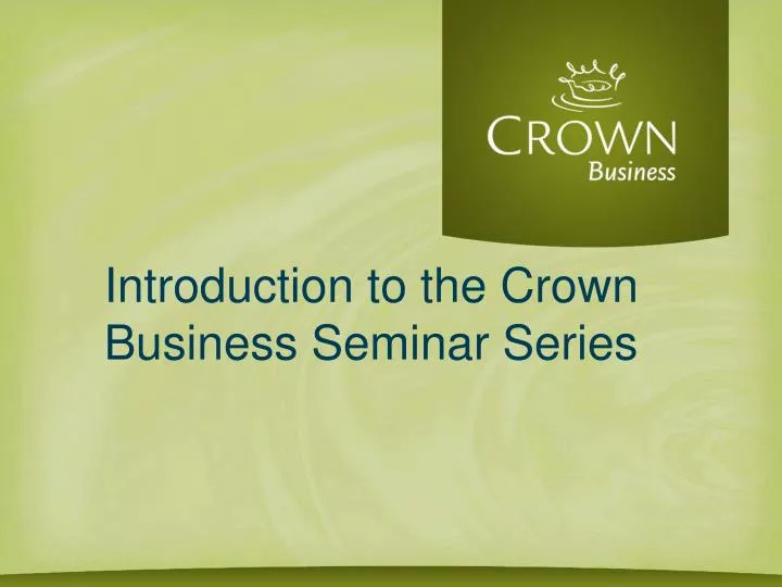 introduction to the crown business seminar series