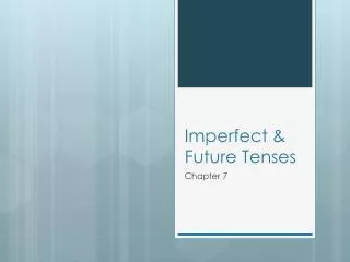 Imperfect &amp; Future Tenses