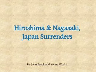 Hiroshima &amp; Nagasaki, Japan Surrenders