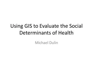 Using GIS to Evaluate the Social Determinants of Health