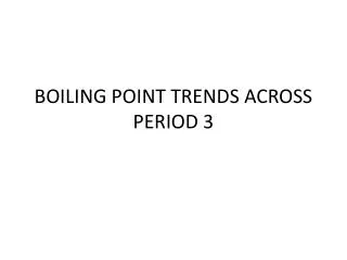 BOILING POINT TRENDS ACROSS PERIOD 3