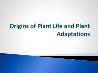 Origins of Plant Life and Plant Adaptations