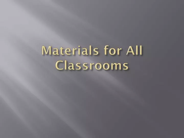 materials for all classrooms