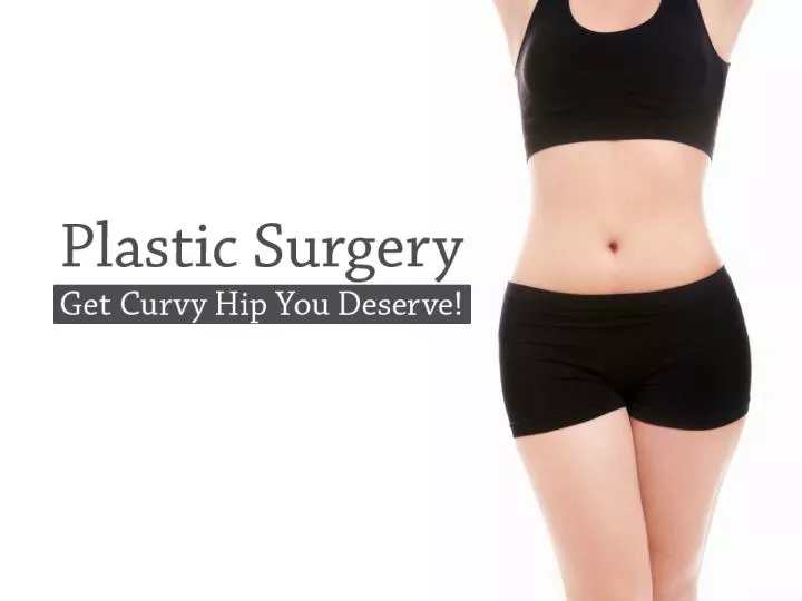 plastic surgery get curvy hip you deserve