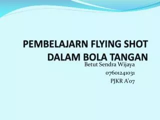 PEMBELAJARN FLYING SHOT DALAM BOLA TANGAN
