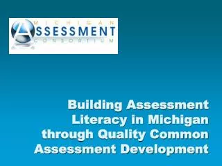 Building Assessment Literacy in Michigan through Quality Common Assessment Development