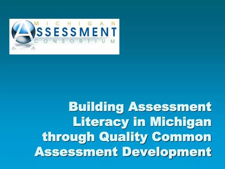 building assessment literacy in michigan through quality common assessment development