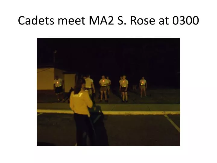 cadets meet ma2 s rose at 0300