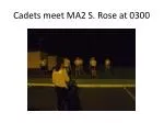 Cadets meet MA2 S. Rose at 0300