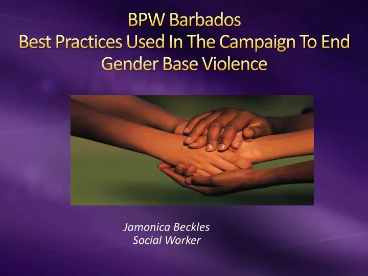 bpw barbados best practices used in the campaign to end gender base violence