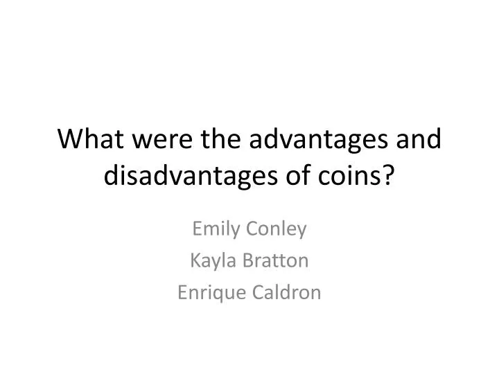 what were the advantages and disadvantages of coins