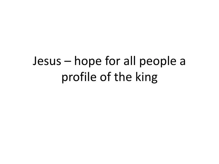 jesus hope for all people a profile of the king