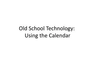 Old School Technology : Using the Calendar