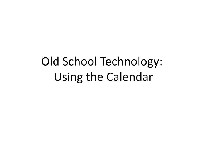 old school technology using the calendar