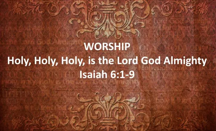 worship holy holy holy is the lord god almighty isaiah 6 1 9