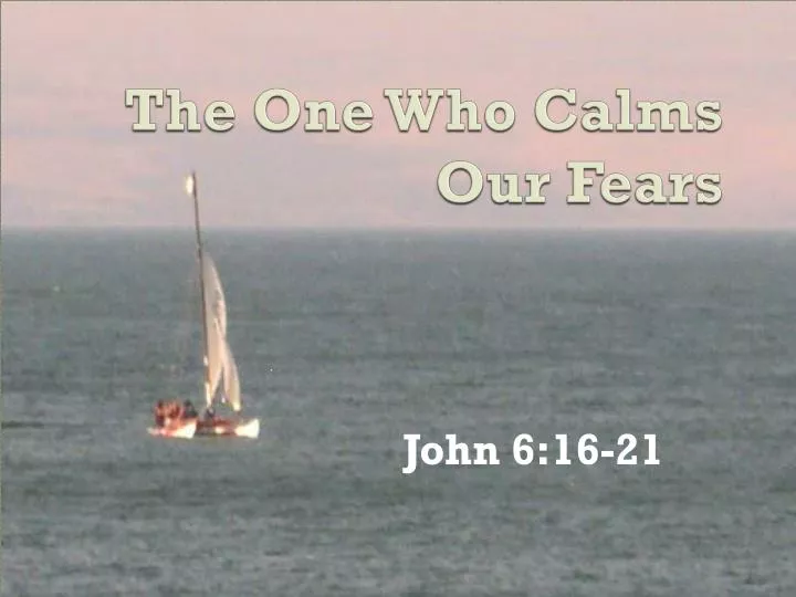 the one who calms our fears