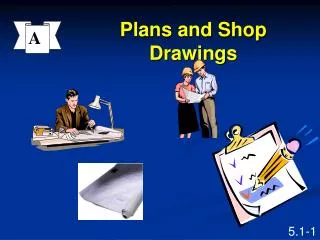 Plans and Shop Drawings