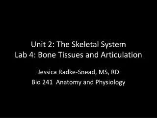 Unit 2: The Skeletal System Lab 4: Bone Tissues and Articulation