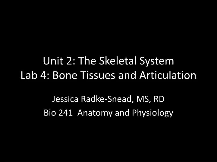 unit 2 the skeletal system lab 4 bone tissues and articulation