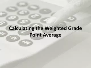Calculating the Weighted Grade Point Average