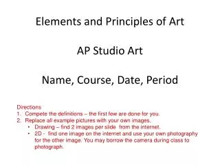 Elements and Principles of Art AP Studio Art Name, Course, Date, Period