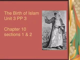 The Birth of Islam Unit 3 PP 3 Chapter 10 sections 1 &amp; 2