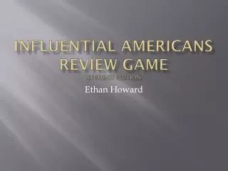 Influential Americans Review Game Student Edition