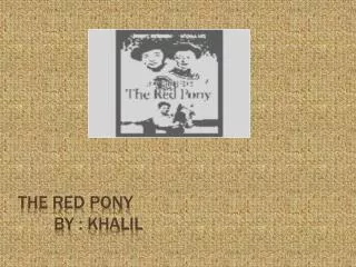 The red pony 	By : khalil