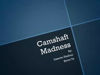 Camshaft Madness