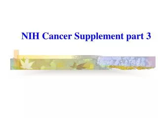 NIH Cancer Supplement part 3