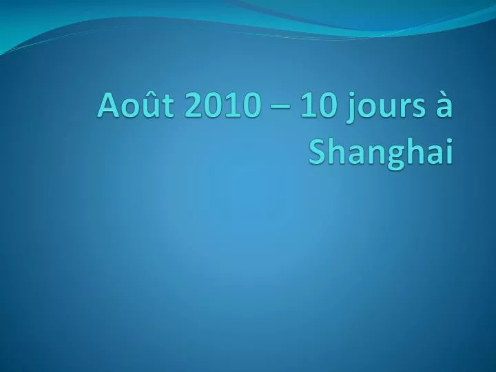 ao t 2010 10 jours shanghai