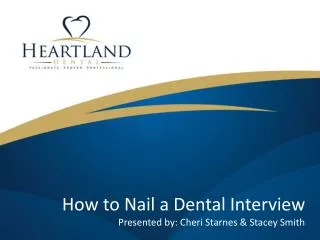 How to Nail a Dental Interview Presented by: Cheri Starnes &amp; Stacey Smith