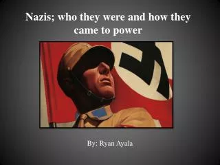 Nazis; who they were and how they came to power