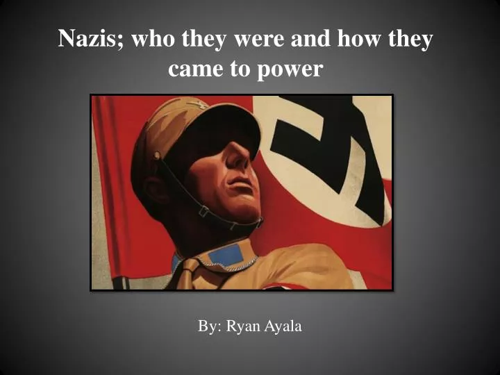 nazis who they were and how they came to power