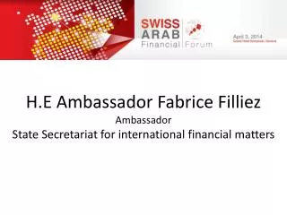 H.E Ambassador Fabrice Filliez Ambassador State Secretariat for international financial matters