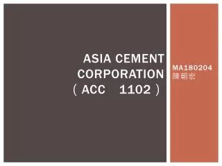 Asia Cement Corporation ? ACC 1102 ?