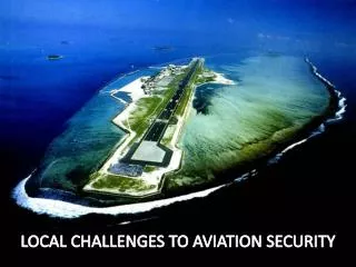 LOCAL CHALLENGES TO AVIATION SECURITY